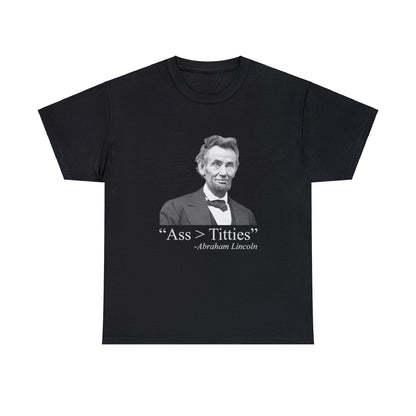 Ass > Titties Abraham Lincoln - Cotton Tee