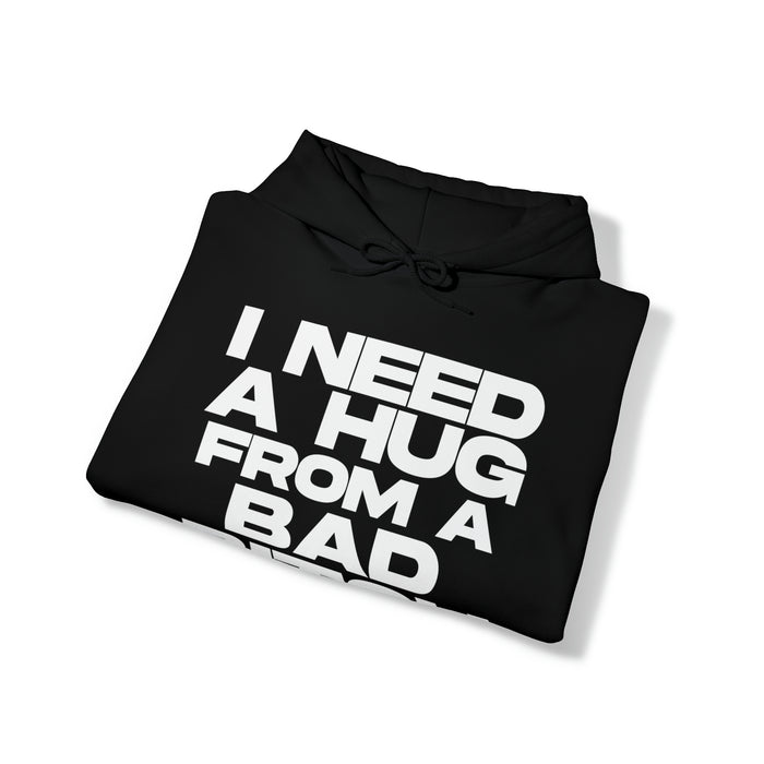 I Need a Hug from a Bad Bitch - Cotton Hoodie