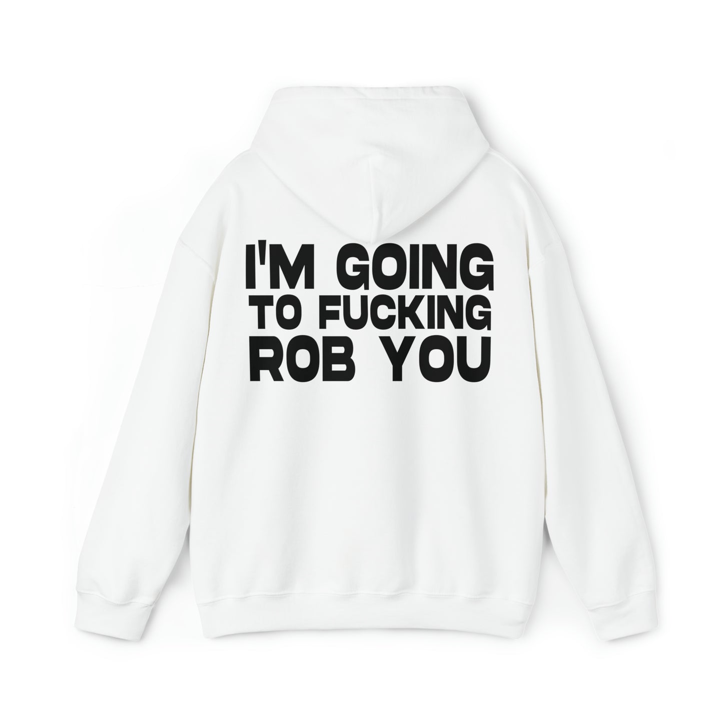 I'm Going to Fucking Rob You - Cotton Hoodie