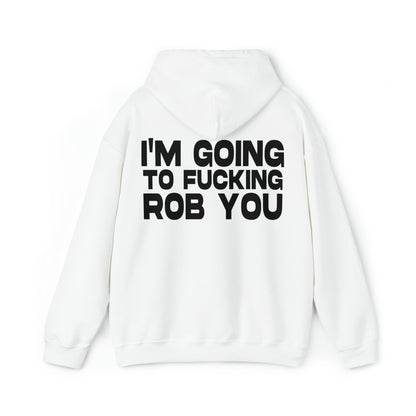 I'm Going to Fucking Rob You - Cotton Hoodie