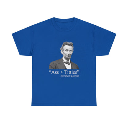 Ass > Titties Abraham Lincoln - Cotton Tee