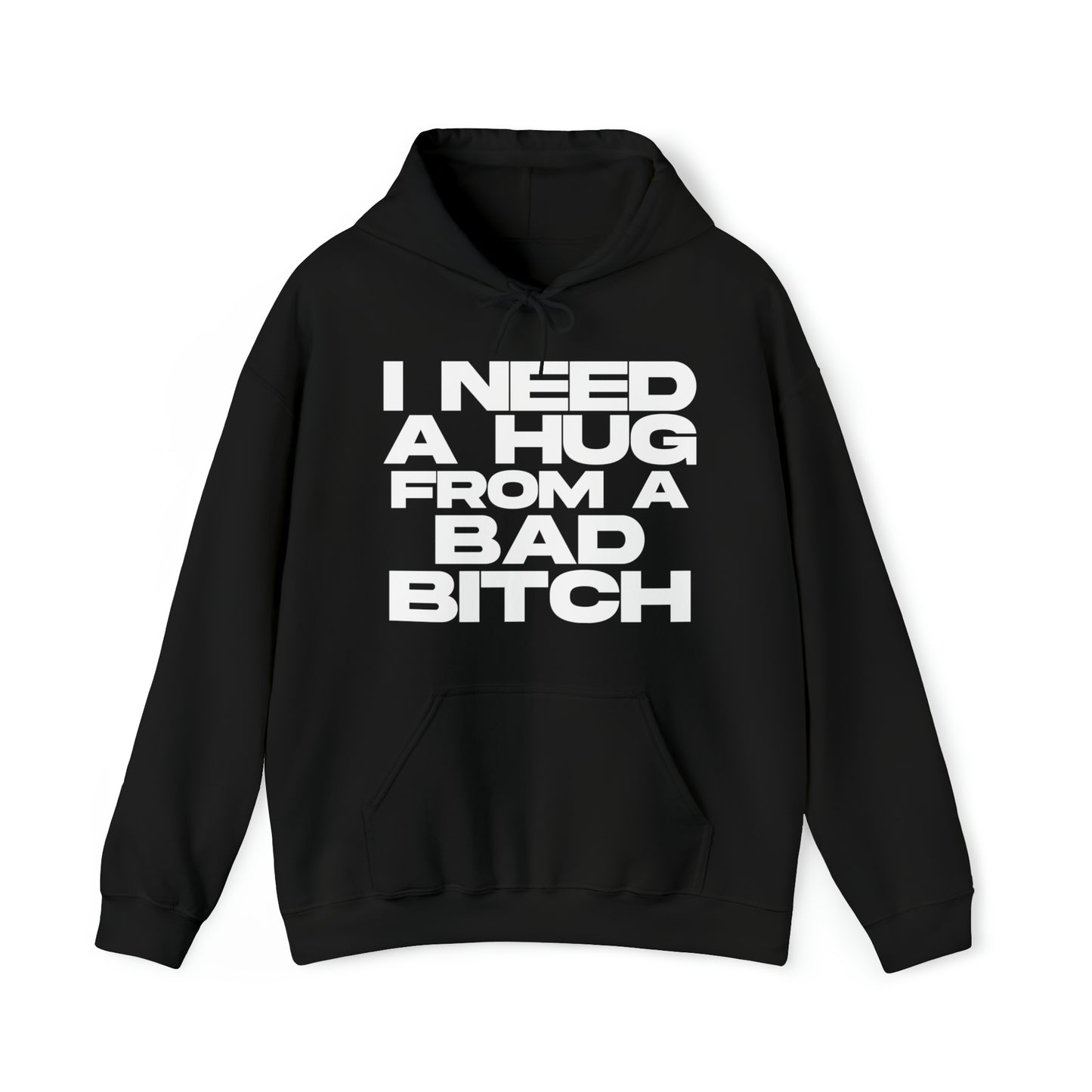 I Need a Hug from a Bad Bitch - Cotton Hoodie