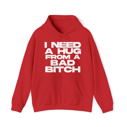 I Need a Hug from a Bad Bitch - Cotton Hoodie