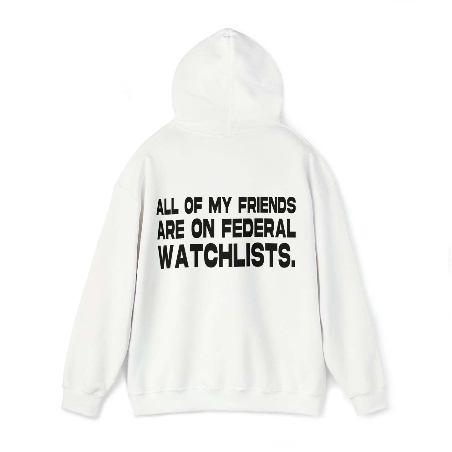 All of my Friends are on Federal Watchlists - Cotton Hoodie