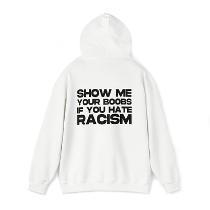 Show me your Boobs if you Hate Racism - Cotton Hoodie