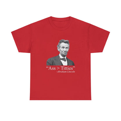 Ass > Titties Abraham Lincoln - Cotton Tee