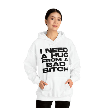 I Need a Hug from a Bad Bitch - Cotton Hoodie