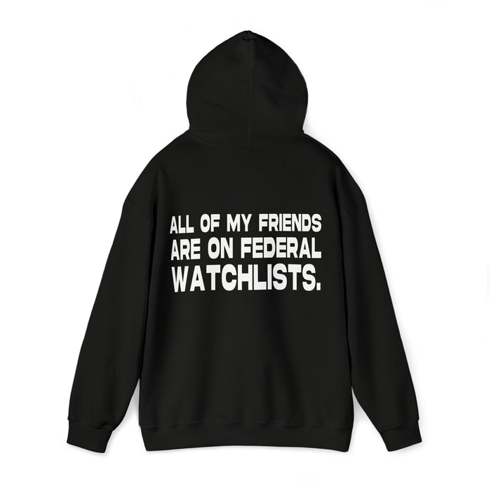 All of my Friends are on Federal Watchlists - Cotton Hoodie