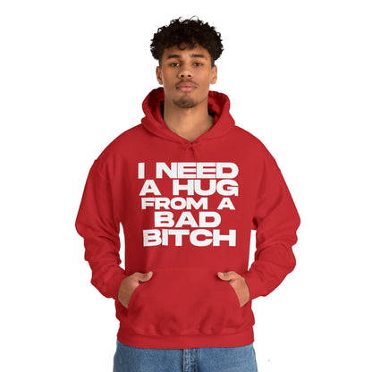 I Need a Hug from a Bad Bitch - Cotton Hoodie