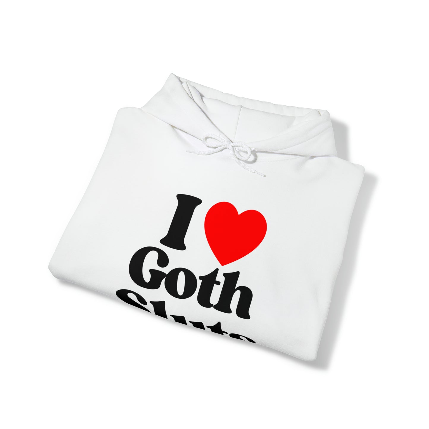 I Love Goth Sluts - Cotton Hoodie