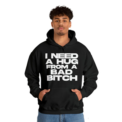 I Need a Hug from a Bad Bitch - Cotton Hoodie