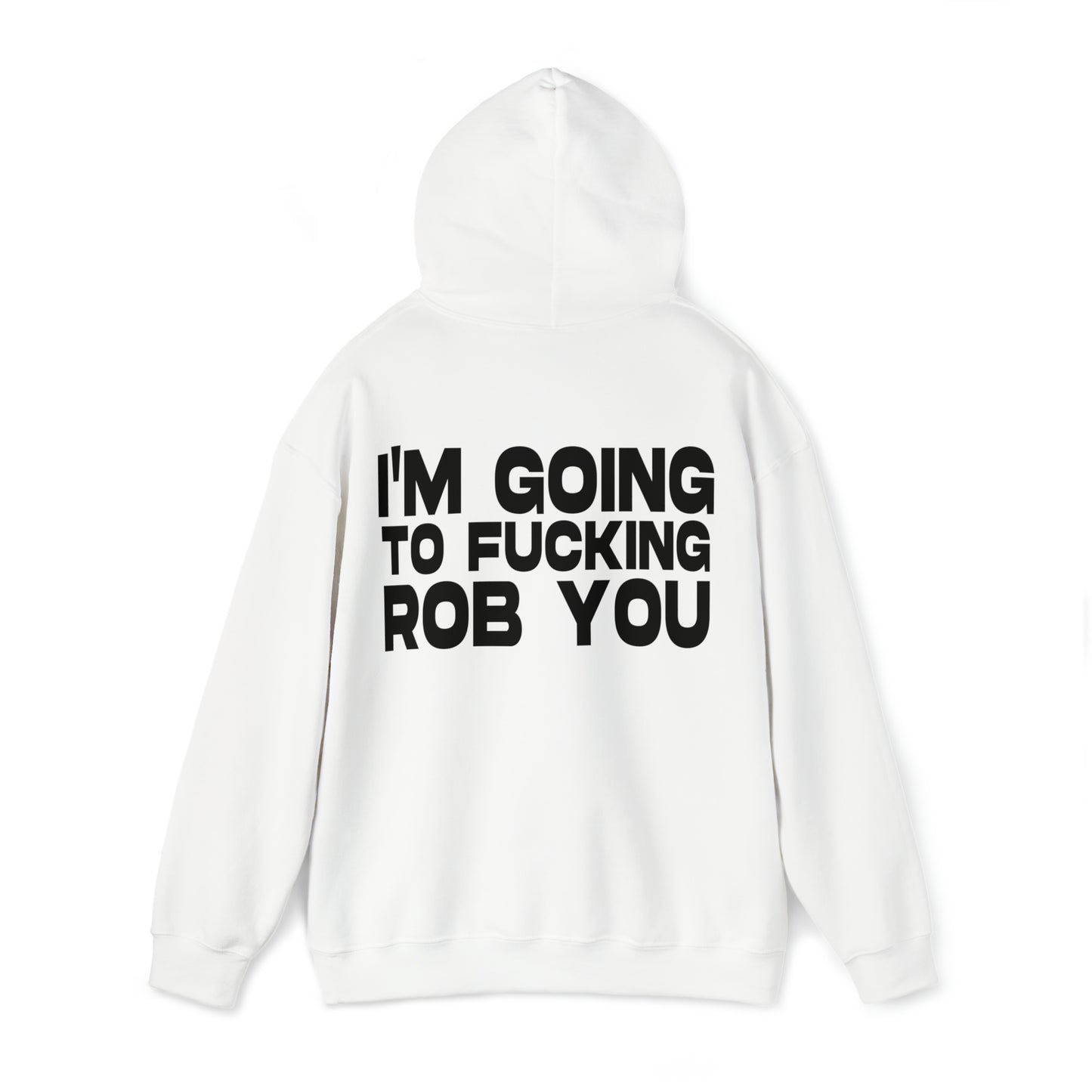 I'm Going to Fucking Rob You - Cotton Hoodie