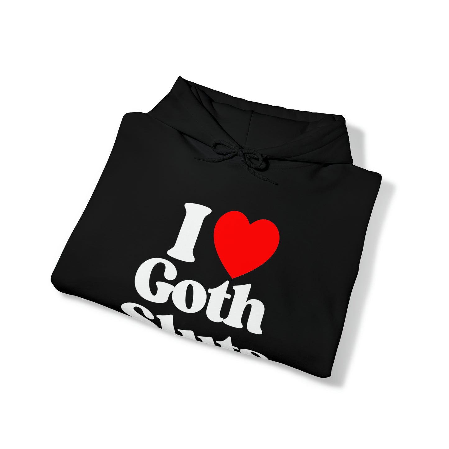 I Love Goth Sluts - Cotton Hoodie