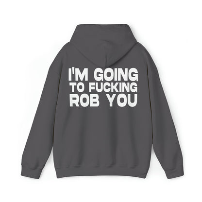 I'm Going to Fucking Rob You - Cotton Hoodie