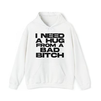 I Need a Hug from a Bad Bitch - Cotton Hoodie