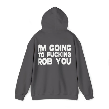 I'm Going to Fucking Rob You - Cotton Hoodie