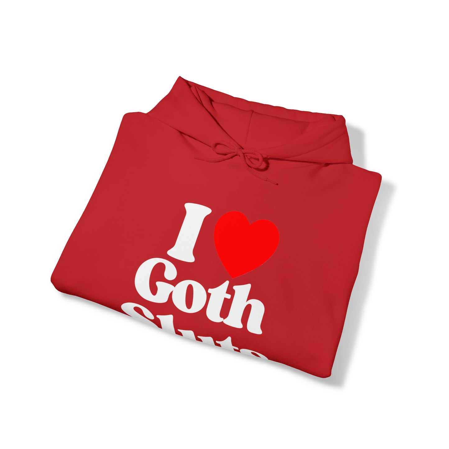 I Love Goth Sluts - Cotton Hoodie