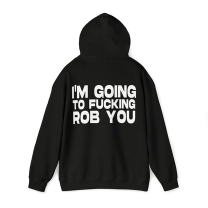 I'm Going to Fucking Rob You - Cotton Hoodie