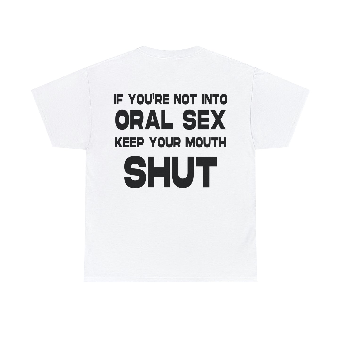 If You're not into Oral Sex.. - Cotton Tee (Design on Back)