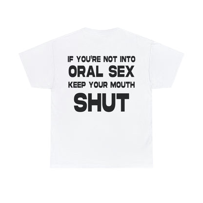 If You're not into Oral Sex.. - Cotton Tee (Design on Back)