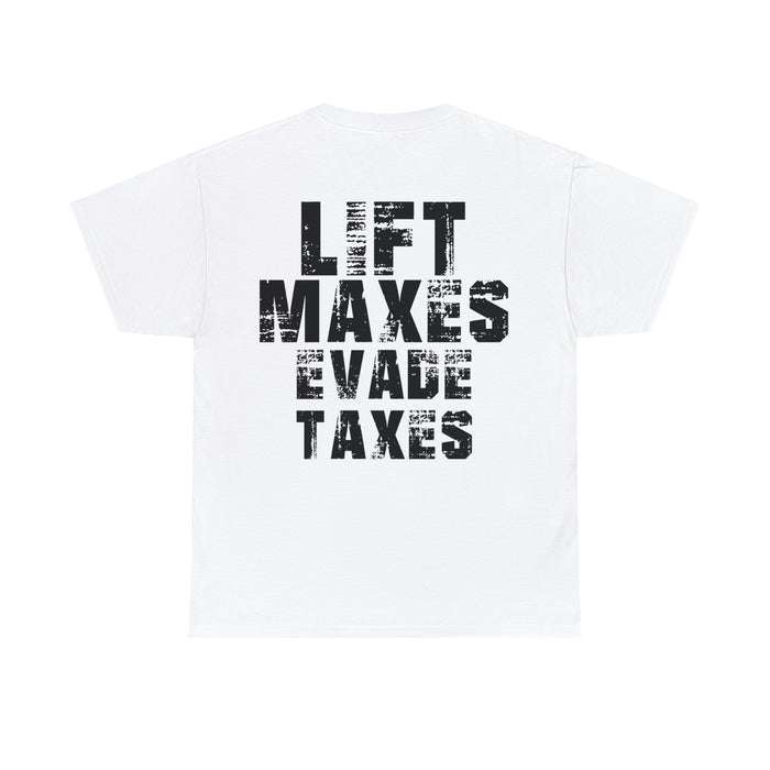 Lift Maxes Evade Taxes - Cotton Tee (Design on Back)