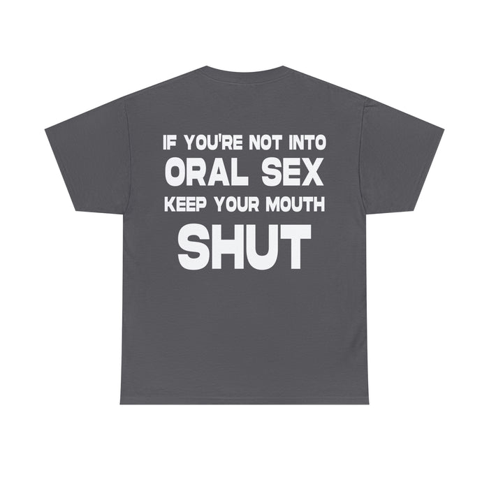 If You're not into Oral Sex.. - Cotton Tee (Design on Back)