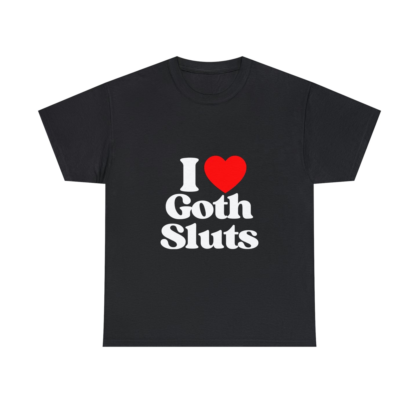 I Love Goth Sluts - Cotton Tee