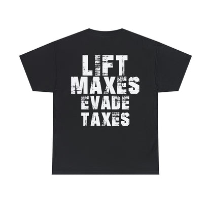 Lift Maxes Evade Taxes - Cotton Tee (Design on Back)