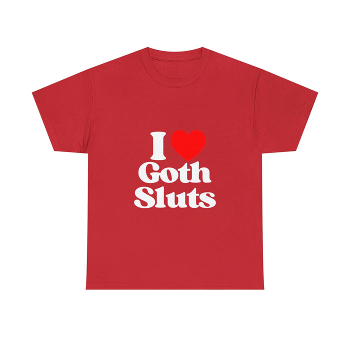 I Love Goth Sluts - Cotton Tee