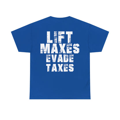 Lift Maxes Evade Taxes - Cotton Tee (Design on Back)